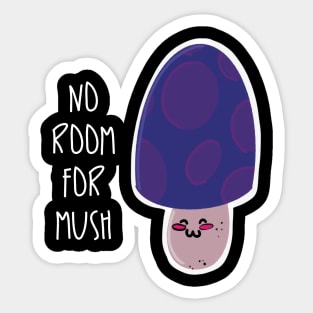 No Room for Mush / Mushrooms Sticker